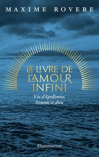 Le Livre de l'amour infini: Vie d'Apollonios, homme et dieu - Maxime Rovere (2024)