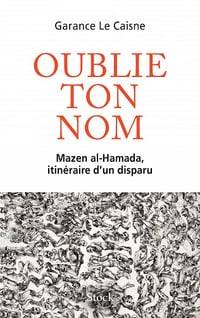 Oublie ton nom : Mazen al-Hamada, mémoires d'un disparu - Garance Le Caisne (2022)