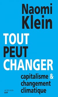 Tout peut changer : Capitalisme & changement climatique - Naomi Klein