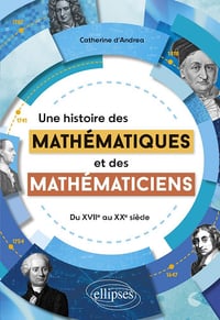 Une histoire des mathématiques et des mathématiciens : Du XVIIe au XXe siècle - Catherine d' Andrea (2024)