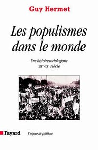 Les Populismes dans le monde : Une histoire sociologique (XIXe-XXe siècle) - Guy Hermet