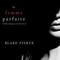 Blake Pierce - La Femme Parfaite - Jessie Hunt T1