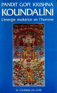 Kundalini, l'énergie évolutrice en l'homme - Gopi KRISHNA
