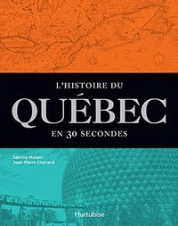 L'Histoire du Québec en 30 secondes: Les événements les plus marquants, expliqués en moins d’une minut- Jean-Pierre Charland (2021)