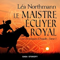 Le Maistre écuyer royal: Les Chroniques d’Argalh 1 - Léa Northmann (2022)