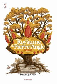 Le Royaume de Pierre d'angle (tome 4): Courage - Pascale Quiviger (2021)