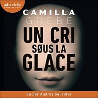 Camilla Grebe Tome 1 - Un cri sous la glace