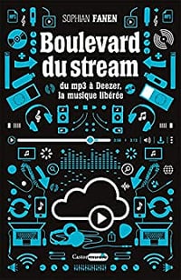 Boulevard du Stream - Du MP3 à Deezer, la musique libérée - Sophian Fanen
