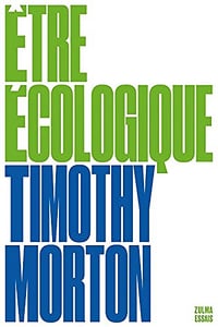 Être écologique - Timothy Morton (2021)