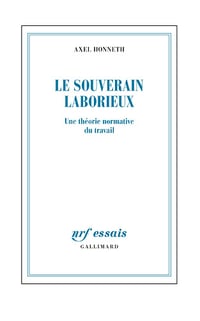 Le souverain laborieux : Une théorie normative du travail - Axel Honneth (2024)