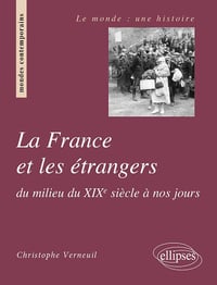 La France et les étrangers du milieu du XIXe siècle à nos jours - Christophe Verneuil (2010)