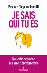Je sais qui tu es : Savoir repérer les manipulateurs - Pascale Chapaux-Morelli (2020)