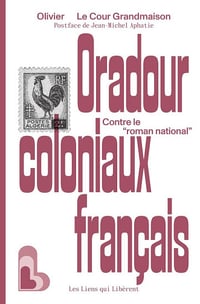 Oradour coloniaux français : Contre le "roman national" - Olivier Le Cour Grandmaison (2025)