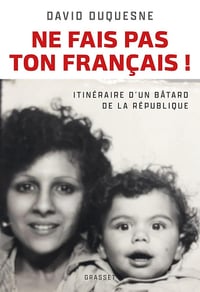 Ne fais pas ton Français ! : Itinéraire d'un bâtard de la République - David Duquesne (2024)