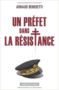 Un préfet dans la Résistance - Arnaud Benedetti