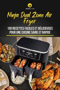 Nobel K.N - Ninja Dual Zone Air Fryer: 100 Recettes Faciles et Délicieuses pour une Cuisine Saine et Rapide (2024)