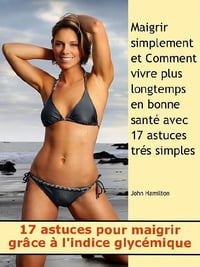 17 Astuces pour maigrir grâce à l’indice glycémique - John Hamilton