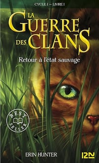 La guerre des Clans cycle I - tome 1 Retour à l'état sauvage: Retour à l'état sauvage - Erin Hunter
