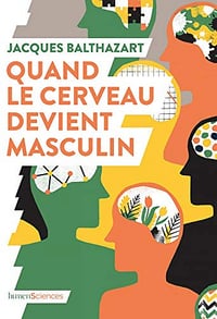 Quand le cerveau devient masculin - Jacques Balthazart (2019)