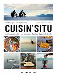 Cuisin’situ. Cuisine aventurière sur les routes d’un tour du monde à vélo - Caroline Lopez, Anthony Laguerre