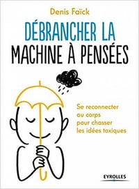 Débrancher la machine à pensées - Denis Faïck