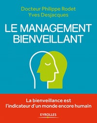 Le management bienveillant (2017) : La bienveillance est l’indicateur d’un monde encore humain