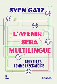 L'Avenir sera multilingue : Bruxelles comme laboratoire - Sven Gatz (2022)