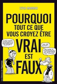 Lydia Mammar - Pourquoi tout ce que vous croyez être vrai est faux