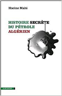 Histoire secrète du pétrole algérien - Hocine Malti