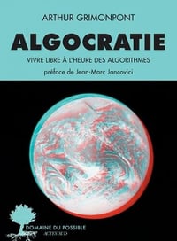 Algocratie : Vivre libre à l'heure des algorithmes - Arthur Grimonpont (2022)