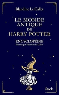 Le monde antique de Harry Potter - Blandine Le Callet (2018)