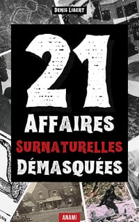 21 Affaires Surnaturelles Démasquées - Denis Libert (2025)