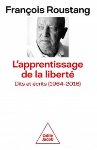 L'Apprentissage de la liberté : Dits et écrits (1964-2016) - François Roustang (2022)