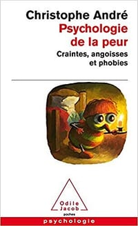 Psychologie de la peur: Craintes, angoisses et phobies - Christophe André