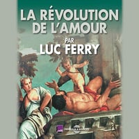 La révolution de l'amour - Luc Ferry (2015)