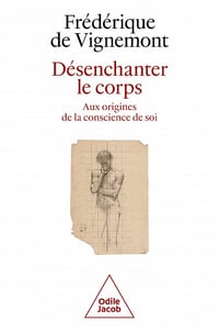 Désenchanter le corps : Aux origines de la conscience de soi - Frédérique De vignemont (2023)