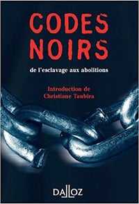 Codes noirs, de l’esclavage aux abolitions - Christiane Taubira