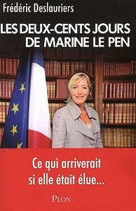 Frédéric Deslauriers - Les 200 jours de Marine Le Pen