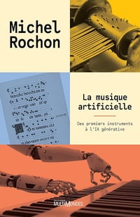 Michel Rochon - La musique artificielle: Des premiers instruments à l'IA générative (2026)
