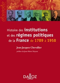 Histoire des institutions et des régimes politiques de la France de 1789 à 1958 - Jean-Jacques Chevallier (2009)