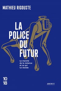 La police du futur : Le marché de la violence et ce qui lui résiste - Mathieu Rigouste (2022)