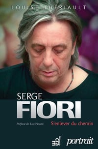 Serge Fiori : S'enlever du chemin: Biographie (2013)