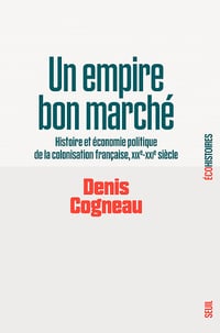 Un empire bon marché : Histoire et économie politique de la colonisation française, XIXe-XXIe siècle - Denis Cogneau (2023)