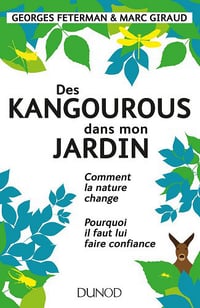 Des kangourous dans mon jardin - Comment la nature change - Pourquoi il faut lui faire confiance – Georges Feterman & Marc Giraud