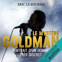 Le mystère Goldman. Portrait d'un homme très discret - Éric Le Bourhis (2017)