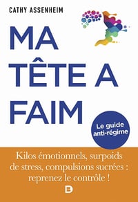 Ma tête a faim : Kilos émotionnels, surpoids de stress, compulsions sucrées : reprenez le contrôle ! - Cathy Assenheim (2022)