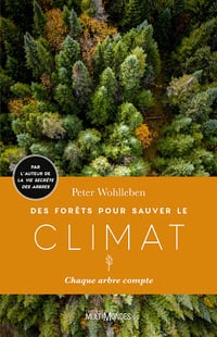 Des forêts pour sauver le climat : Chaque arbre compte - Peter Wohlleben (2023)