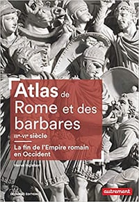 Atlas de Rome et des barbares IIIe-VIe siècle: La fin de l'Empire romain en Occident - Hervé Inglebert