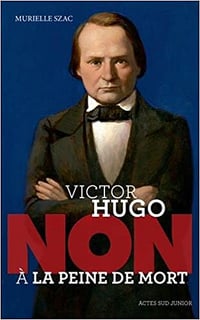 Victor Hugo : "Non à la peine de mort" - Murielle Szac