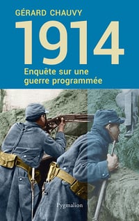 1914: Enquête sur une guerre programmée - Gérard Chauvy